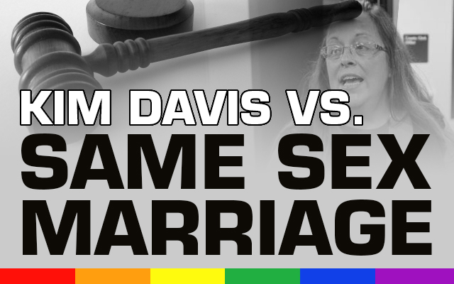 20150903-AM-Blog-Kim Davis VS Same Sex Marriage-400-MASTER