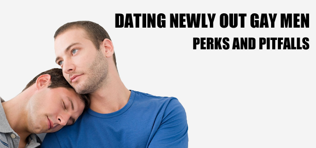 Dating Newly Out Gay Men - Perks and Pitfalls